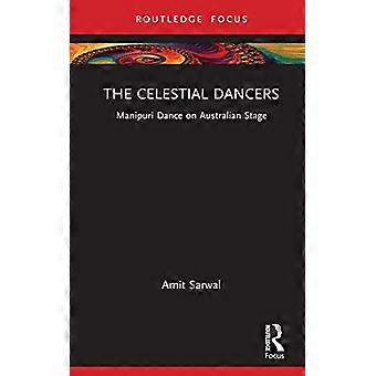 The Celestial Dancers: Manipuri Dance on Australian Stage (Routledge Advances in Theatre & Performance Studies)