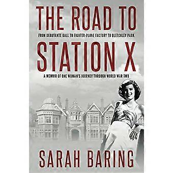 Le chemin vers Station X : Du bal des débutantes à l'usine d'avions de chasse en passant par Bletchley Park, mémoires du parcours d'une femme pendant la Seconde Guerre mondiale (Mémoires)