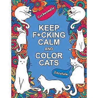 Keep F*Cking Calm and Color Cats : un livre de coloriage adulte de félins grossiers