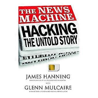 Die News-Maschine: Hacking, the Untold Story