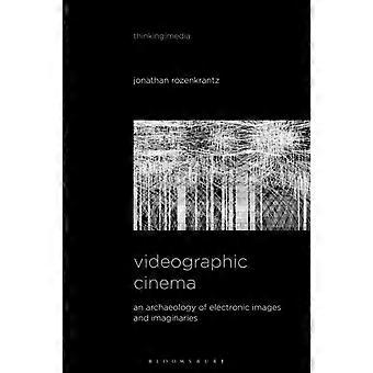 Videografisk kino En arkeologi av elektroniske bilder og forestillinger - Jonathan Rozenkrantz