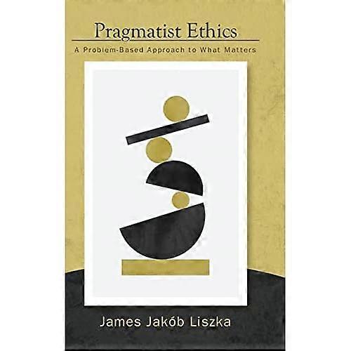 Pragmatist Ethics: a Problem-Based Approach to What Matters