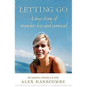 Letting Go A true story of murder loss and survival by Rachel Nickells son