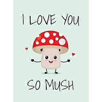 I Love You So Mush Punderful Ways to Say I Love You