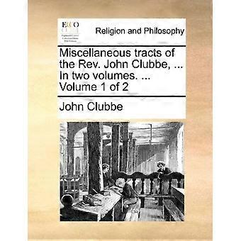 Miscellaneous Tracts Of The Rev. John Clubbe. In Two Volumes. Volume 1 O - John Clubbe - Paperback - en Book