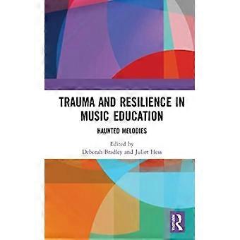 Trauma And Resilience In Music Education Haunted Melodies