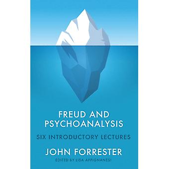 Freud And Psychoanalysis Six Introductory Lectures - John Forrester