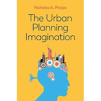Urban Planning Imagination A Critical International Introduction - Nicholas A Phelps
