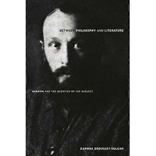 Between Philosophy and Literature: Bakhtin and the Question of the Subject