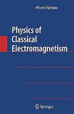 Physics of Classical Electromagnetism