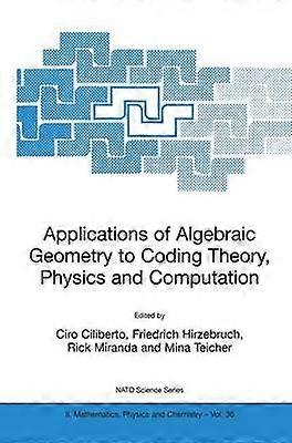 Applications of Algebraic Geometry to Coding Theory Physics and Computation