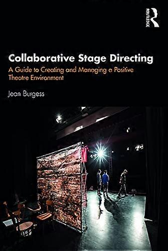Collaborative Stage Directing: A Guide to Creating and Managing a Positive Theatre Environment