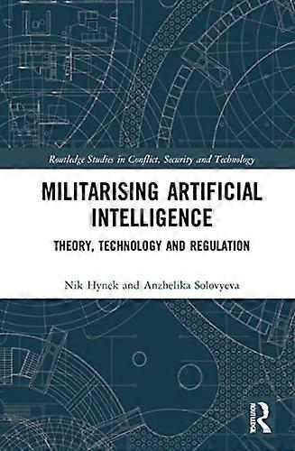 Militarizing Artificial Intelligence: Theory Technology and Regulation