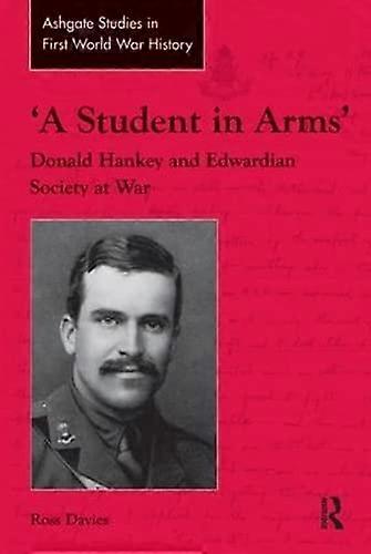 A Student in Arms: Donald Hankey and Edwardian Society at War