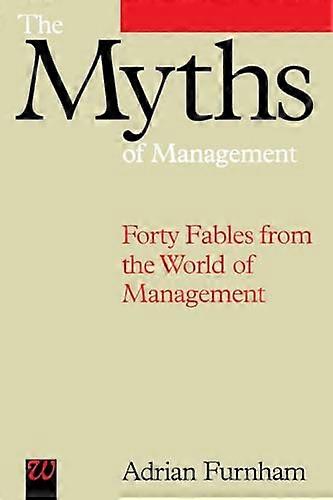 The Myths of Management: Forty Fables from the World of Management