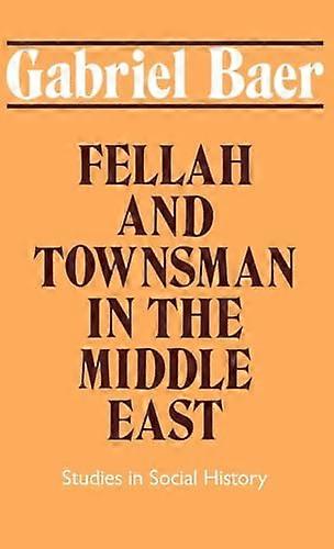 Fellah and Townsman in the Middle East: Studies in Social History