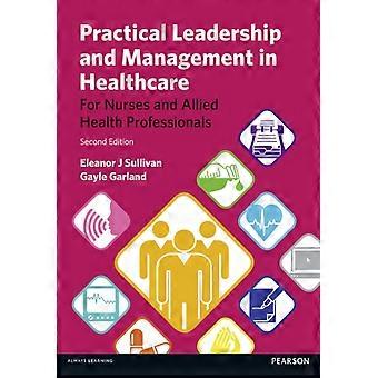Practical Leadership And Management In Healthcare - Gayle Garland
