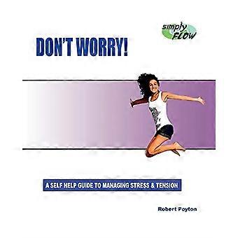 Don't Worry!: Ein Leitfaden zur Selbsthilfe zum Umgang mit Stress und Anspannung