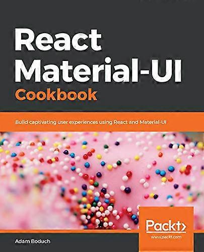 React Material-UI Cookbook: Build captivating user experiences using React and Material-UI