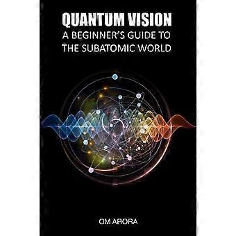 Quantum Vision: Ein Leitfaden für Einsteiger in die subatomare Welt