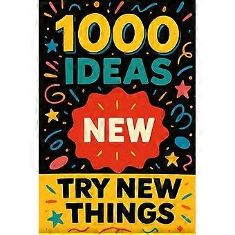 1000 Ideas Try New Things: Life's More Fun when You Shake Things Up