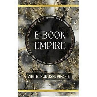 Ebook Empire: Schrijven, publiceren, winst maken.