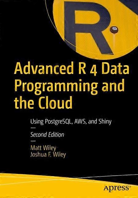 Advanced R 4 Data Programming And The Cloud Using Postgresql Aws And Shiny - Matt Wiley - Paperback - en Book