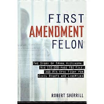 First Amendment Felon The Story Of Frank Wilkinson His 132 000 Page Fbi Fil - Robert Sherill - Paperback - en Book