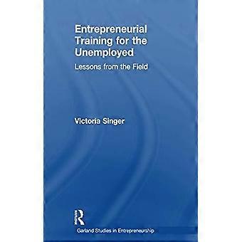 Entrepreneurial Training For The Unemployed Lessons From The Field - Victoria Singer