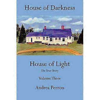 Casa das Trevas Casa da Luz A Verdadeira História Volume Três - Andrea Perron