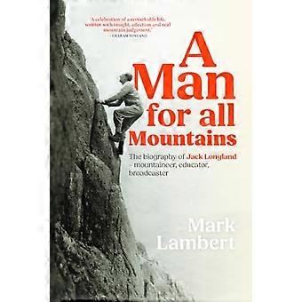 A Man for All Mountains The biography of Jack Longland mountaineer educator broadcaster