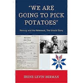 we Are Going To Pick Potatoes' Norway And The Holocaust The Untold Story - Irene Levin Berman - Paperback - English Book - History