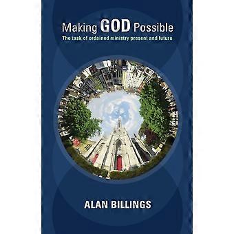 Making God Possible The Task Of Ordained Ministry Present And Future - Alan Billings - Paperback - en Book