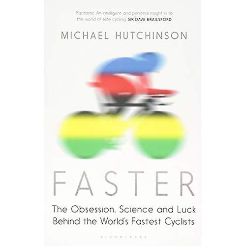 Faster: The Obsession, Science and Luck Behind the World's Fastest Cyclists