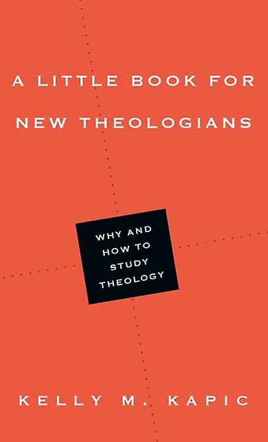 A Little Book For New Theologians  Why And How To Study Theology by Kelly M. Kapic Paperback