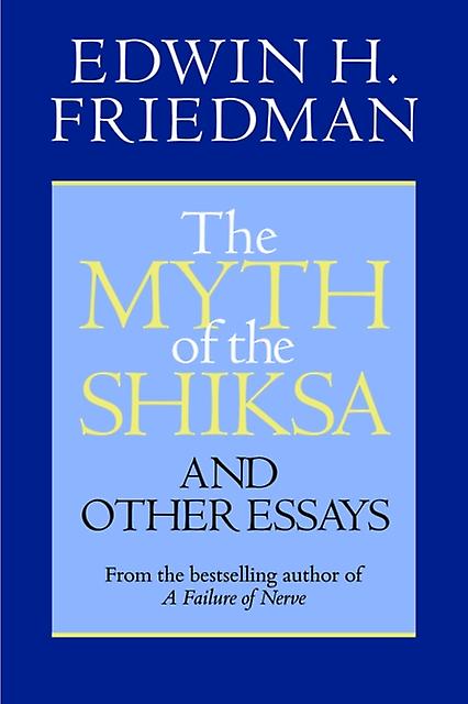 The Myth Of The Shiksa And Other Essays by Edwin H. Friedman Paperback