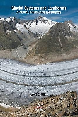 Glacial Systems And Landforms A Virtual Interactive Experience - Ryan C. Bell