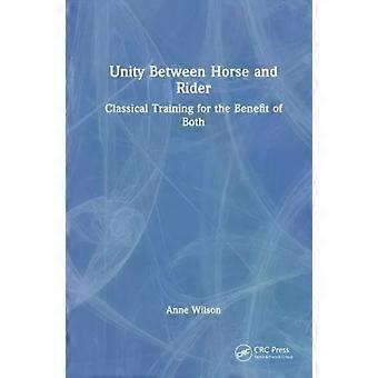 Unity Between Horse And Rider Classical Training For The Benefit Of Both - Anne Wilson