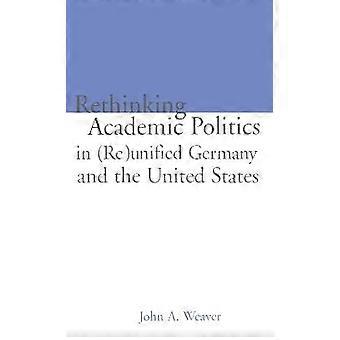 Re-thinking Academic Politics in (Re)unified Germany and the United States