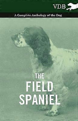 The Field Spaniel  A Complete Anthology of the Dog