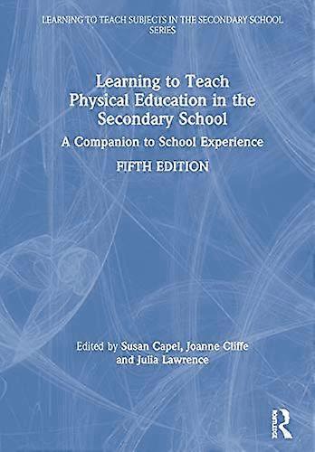 Learning to Teach Physical Education in the Secondary School: A Companion to School Experience