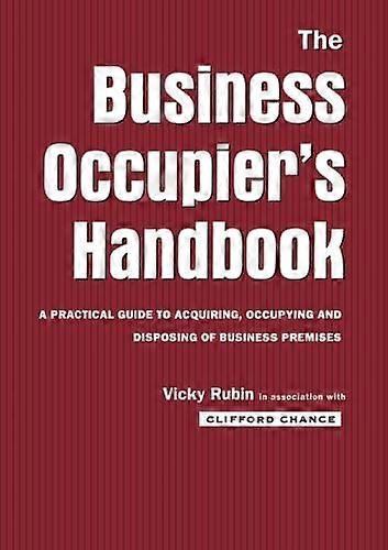 The Business Occupiers Handbook: A Practical guide to acquiring occupying and disposing of business premises