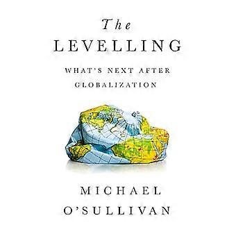 The Levelling Whats Next After Globalization