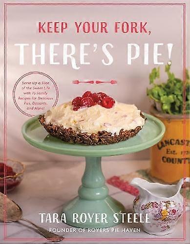 Keep Your Fork Theres Pie by Tara Royer Steele Hardback Book
