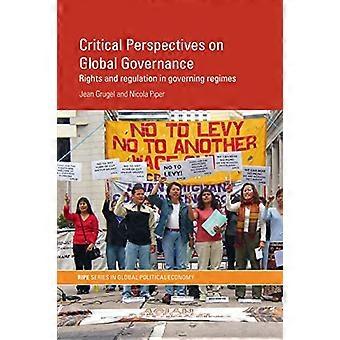 Critical Perspectives on Global Governance: Rights and Regulation in Governing Regimes (RIPE Series in Global Political Economy)