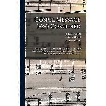 Gospel Message 1-2-3 kombiniert: 471 Gospel-Hymnen und geistliche Lieder, neue und ausgewählte Favoriten sowie eine große Anzahl speziell für diese Ausgabe geschriebener Lieder.