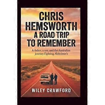 Chris Hemsworth: Un viaggio on the road da ricordare: un padre, un figlio e il percorso australiano nella lotta contro l'Alzheimer.