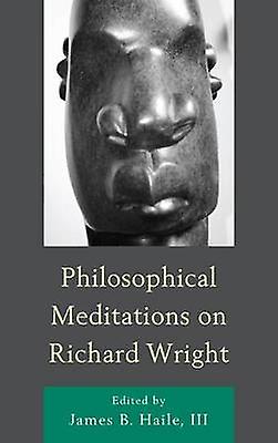 Philosophical Meditations On Richard Wright Paperback Book