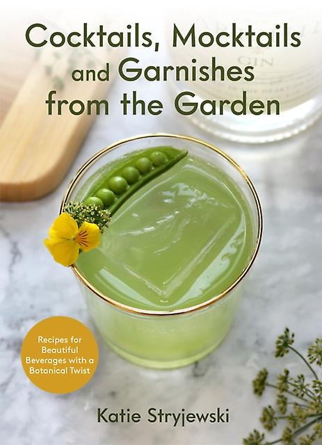 Cocktails Mocktails And Garnishes From The Garden by Katie Stryjewski Paperback Book