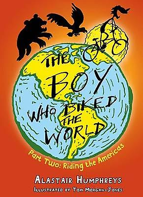 The Boy Who Biked The World by Alastair Humphreys Paperback